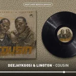 Deejaykgosi – Cousin Ft Lington