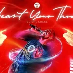 Elisha Erese – Heart Your Throne