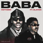 Hotkeed – Baba Ft Zlatan